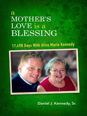 cover image of A Mother's Love Is a Blessing: 17,498 Days With Alice Marie Kennedy